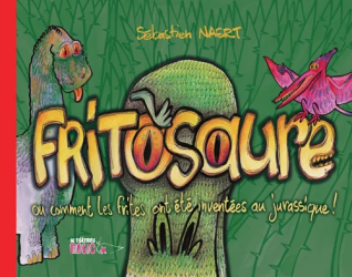 Fritosaure ou comment les frites ont été inventées au jurassique (2018)
